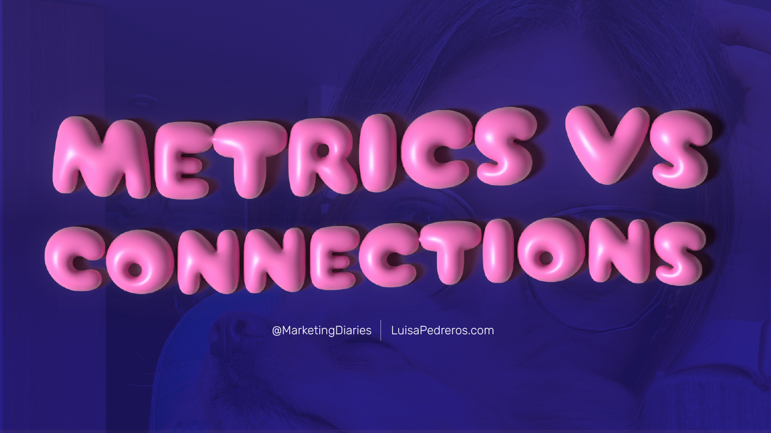 Metrics vs Connections logo in pink bubble letters with Luisa Pedreros' face in the background. Keywords: marketing, metrics, connections, branding, digital strategy